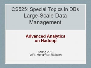 CS 525 Special Topics in DBs LargeScale Data