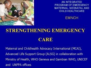 AN INTEGRATED PROGRAM OF EMERGENCY MATERNAL NEONATAL AND