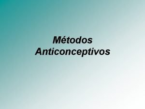 Mtodos Anticonceptivos Anticoncepcin Impide la fecundacin del vulo