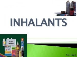 INHALANTS Mr Prall Click below http www youtube