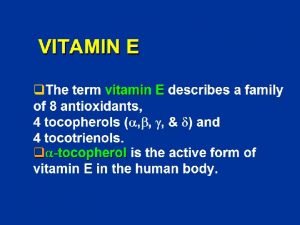 VITAMIN E q The term vitamin E describes