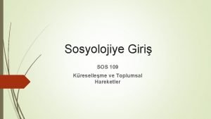 Sosyolojiye Giri SOS 109 Kreselleme ve Toplumsal Hareketler