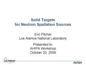 Solid Targets for Neutron Spallation Sources Eric Pitcher