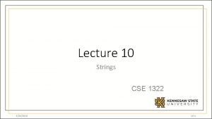 Lecture 10 Strings CSE 1322 4262018 10 1