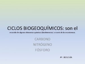 CICLOS BIOGEOQUMICOS son el recorrido de algunos elementos