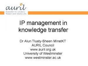 IP management in knowledge transfer Dr Alun TlustySheen