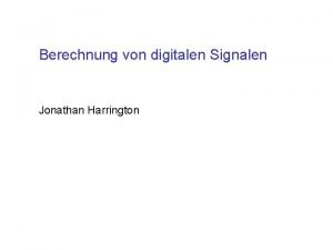 Berechnung von digitalen Signalen Jonathan Harrington Analog Signale