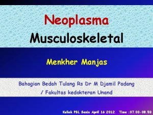 Neoplasma Musculoskeletal Menkher Manjas Bahagian Bedah Tulang Rs