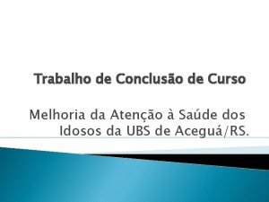 Trabalho de Concluso de Curso Melhoria da Ateno