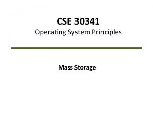 CSE 30341 Operating System Principles Mass Storage MassStorage