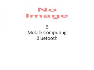 6 Mobile Computing Bluetooth Bluetooth 802 15 Diciptakan