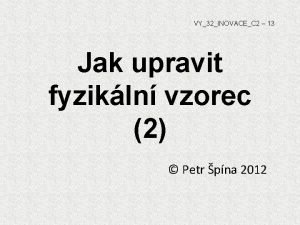 VY32INOVACEC 2 13 Jak upravit fyzikln vzorec 2