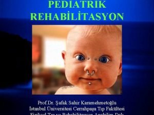 PEDATRK REHABLTASYON Prof Dr afak Sahir Karamehmetolu stanbul
