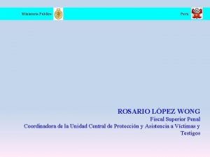 Ministerio Pblico Per ROSARIO LPEZ WONG Fiscal Superior