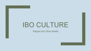 IBO CULTURE Religion and Other Beliefs Spirituality The