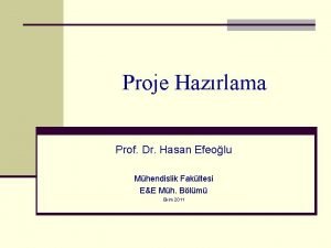 Proje Hazrlama Prof Dr Hasan Efeolu Mhendislik Fakltesi
