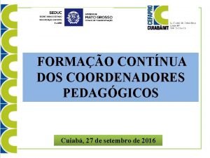 FORMAO CONTNUA DOS COORDENADORES PEDAGGICOS Cuiab 27 de