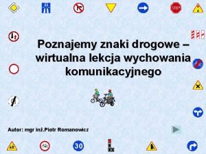 Poznajemy znaki drogowe wirtualna lekcja wychowania komunikacyjnego Autor