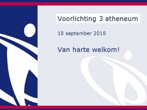 Voorlichting 3 atheneum 18 september 2018 Van harte