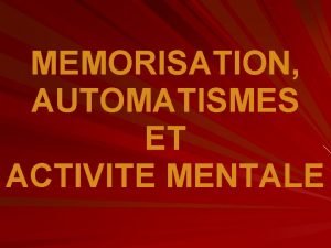 MEMORISATION AUTOMATISMES ET ACTIVITE MENTALE Programmes 6me 5me
