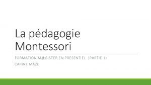 La pdagogie Montessori FORMATION MGISTER EN PRESENTIEL PARTIE