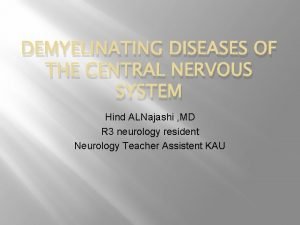 DEMYELINATING DISEASES OF THE CENTRAL NERVOUS SYSTEM Hind