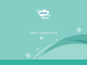 Time Conjunctions Year One I can use time