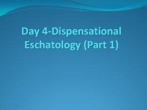 Day 4 Dispensational Eschatology Part 1 REVIEW BEFORE