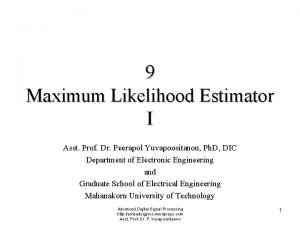 9 Maximum Likelihood Estimator I Asst Prof Dr