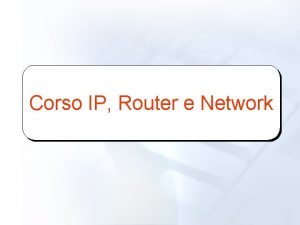 Corso IP Router e Network Cos un Router