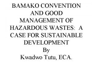 BAMAKO CONVENTION AND GOOD MANAGEMENT OF HAZARDOUS WASTES