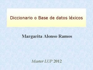 Diccionario o Base de datos lxicos Margarita Alonso