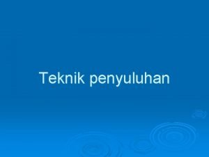 Teknik penyuluhan Pengertian Kegiatan penyampaian pesan yang terencana