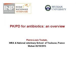 PKPD for antibiotics an overview PierreLouis Toutain INRA