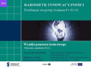 2011 2013 BAROMETR INNOWACYJNOCI Ewaluacja ongoing Dziaania 8