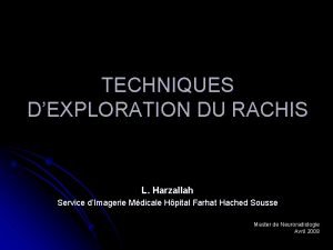 TECHNIQUES DEXPLORATION DU RACHIS L Harzallah Service dImagerie