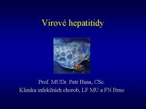 Virov hepatitidy Prof MUDr Petr Husa CSc Klinika