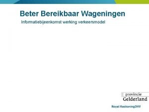 Beter Bereikbaar Wageningen Informatiebijeenkomst werking verkeersmodel Programma 18