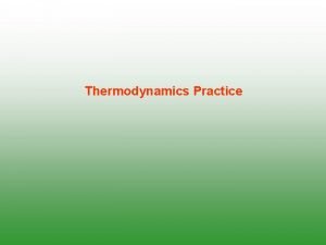 Thermodynamics Practice Slick Rick is offering a good