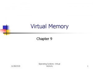 Virtual Memory Chapter 9 11282020 Operating Systems Virtual