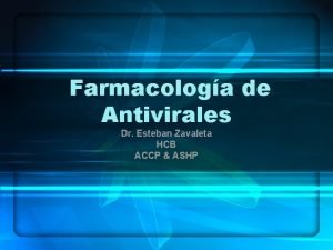 Farmacologa de Antivirales Dr Esteban Zavaleta HCB ACCP