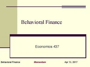 Behavioral Finance Economics 437 Behavioral Finance Momentum Apr