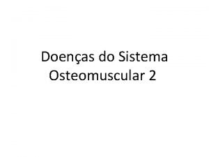 Doenas do Sistema Osteomuscular 2 Mais jovem Idade