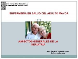 ENFERMERA EN SALUD DEL ADULTO MAYOR ASPECTOS GENERALES