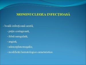 MONONUCLEOZA INFECIOAS boal infecioas acut puin contagioas febr