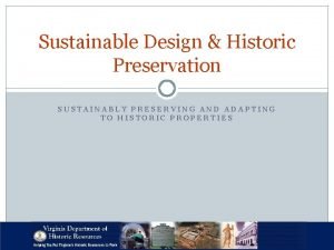 Sustainable Design Historic Preservation SUSTAINABLY PRESERVING AND ADAPTING