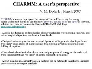 CHARMM A users perspective V M Dadarlat March