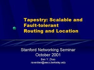 Tapestry Scalable and Faulttolerant Routing and Location Stanford