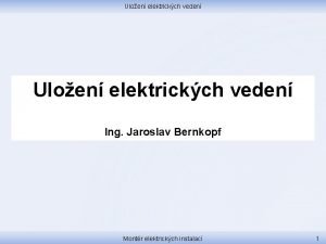 Uloen elektrickch veden Ing Jaroslav Bernkopf Montr elektrickch