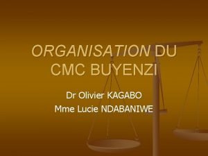 ORGANISATION DU CMC BUYENZI Dr Olivier KAGABO Mme